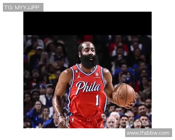 哈登状态骤降引发76人续约犹豫四年一亿六千万计划面临挑战